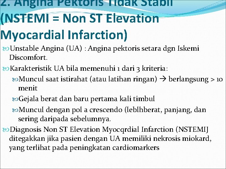 2. Angina Pektoris Tidak Stabil (NSTEMI = Non ST Elevation Myocardial Infarction) Unstable Angina