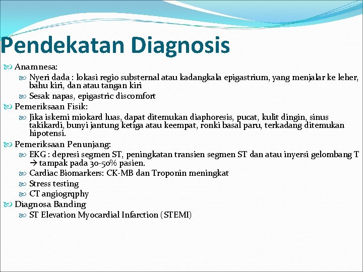 Pendekatan Diagnosis Anamnesa: Nyeri dada : lokasi regio substernal atau kadangkala epigastrium, yang menjalar