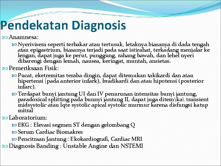 Pendekatan Diagnosis Anamnesa: Nyerivisera seperti terbakar atau tertusuk, letaknya biasanya di dada tengah atau