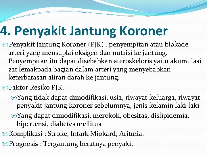 4. Penyakit Jantung Koroner (PJK) : penyempitan atau blokade arteri yang mensuplai oksigen dan
