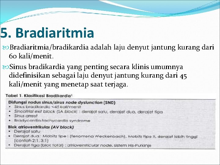 5. Bradiaritmia/bradikardia adalah laju denyut jantung kurang dari 60 kali/menit. Sinus bradikardia yang penting