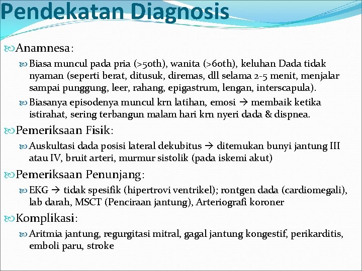 Pendekatan Diagnosis Anamnesa: Biasa muncul pada pria (>50 th), wanita (>60 th), keluhan Dada