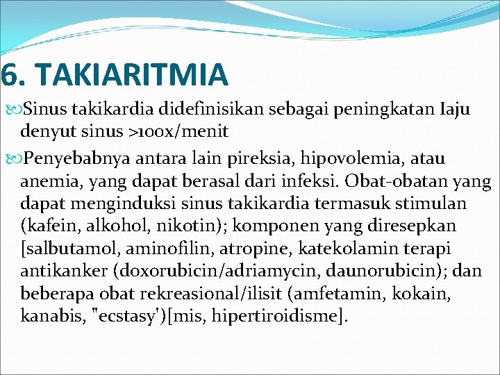 6. TAKIARITMIA Sinus takikardia didefinisikan sebagai peningkatan Iaju denyut sinus >100 x/menit Penyebabnya antara