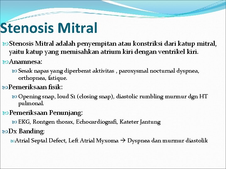 Stenosis Mitral adalah penyempitan atau konstriksi dari katup mitral, yaitu katup yang memisahkan atrium