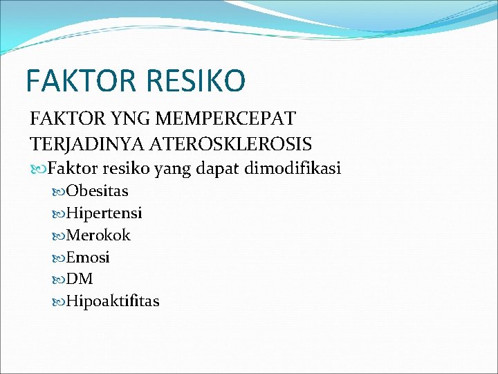 FAKTOR RESIKO FAKTOR YNG MEMPERCEPAT TERJADINYA ATEROSKLEROSIS Faktor resiko yang dapat dimodifikasi Obesitas Hipertensi