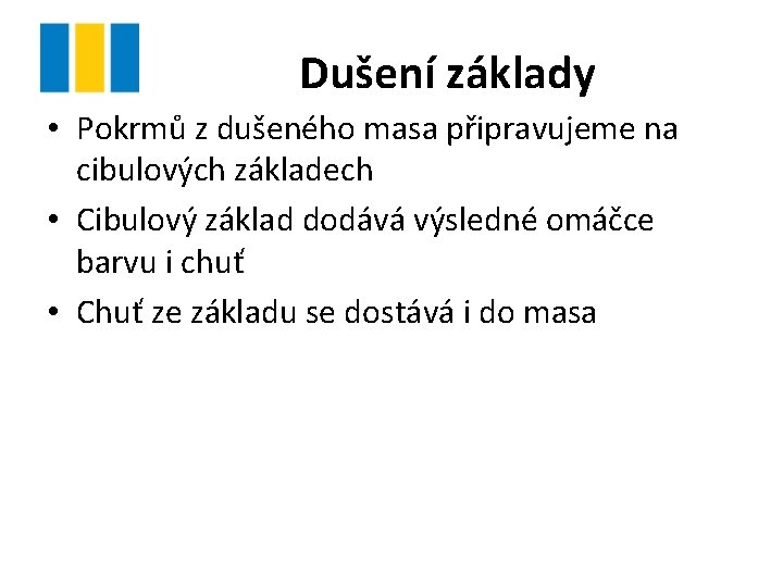 Dušení základy • Pokrmů z dušeného masa připravujeme na cibulových základech • Cibulový základ