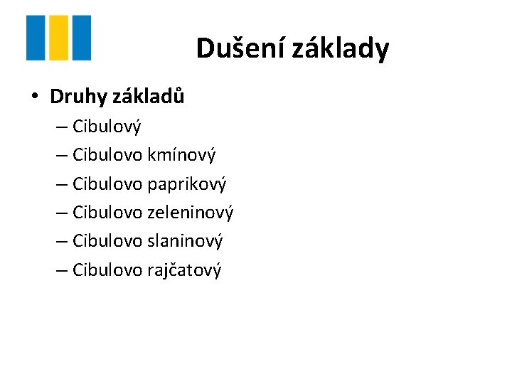 Dušení základy • Druhy základů – Cibulový – Cibulovo kmínový – Cibulovo paprikový –