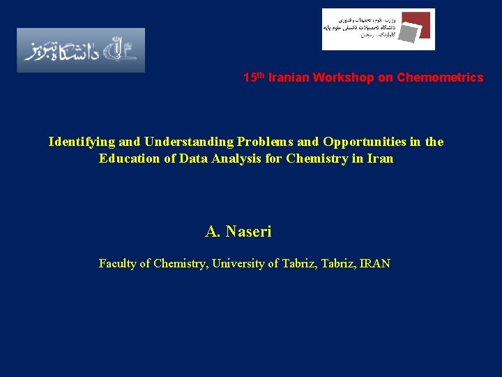 15 th Iranian Workshop on Chemometrics Identifying and Understanding Problems and Opportunities in the