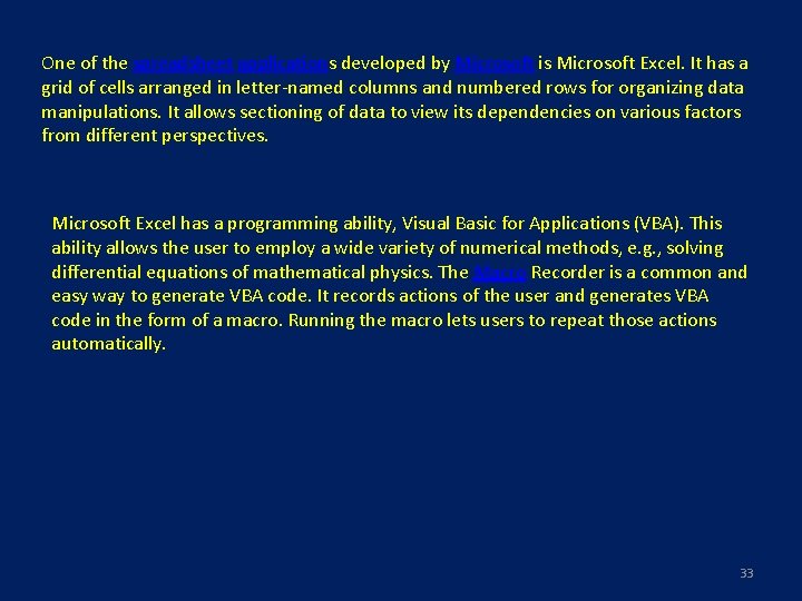 One of the spreadsheet applications developed by Microsoft is Microsoft Excel. It has a