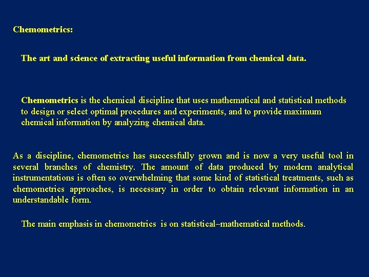 Chemometrics: The art and science of extracting useful information from chemical data. Chemometrics is