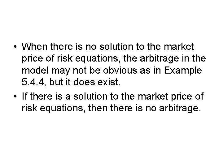 • When there is no solution to the market price of risk equations, • When there is no solution to the market price of risk equations,