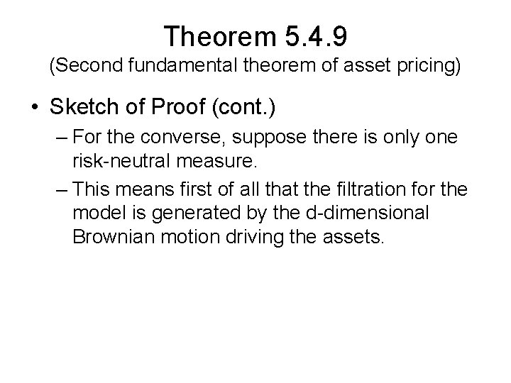 Theorem 5. 4. 9 (Second fundamental theorem of asset pricing) • Sketch of Proof Theorem 5. 4. 9 (Second fundamental theorem of asset pricing) • Sketch of Proof