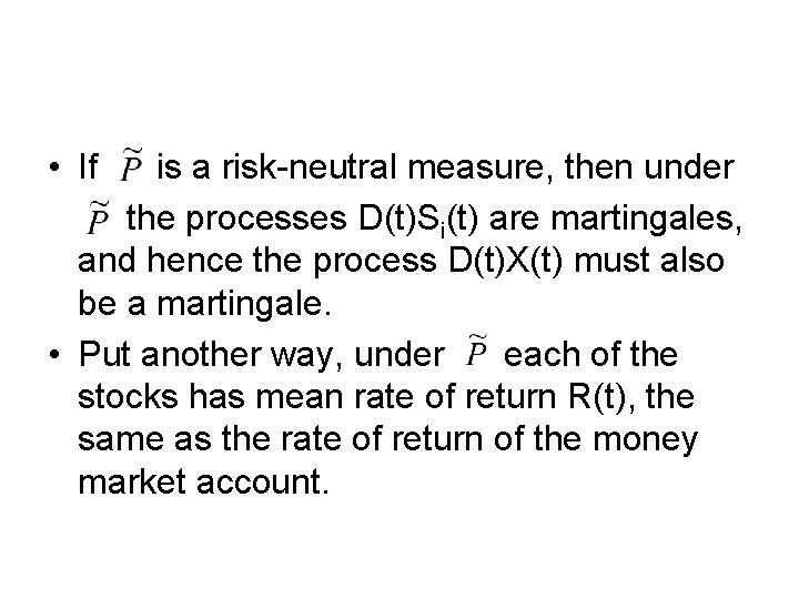 • If is a risk-neutral measure, then under the processes D(t)Si(t) are martingales, • If is a risk-neutral measure, then under the processes D(t)Si(t) are martingales,