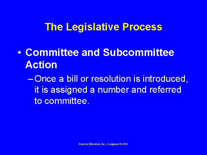 The Legislative Process • Committee and Subcommittee Action – Once a bill or resolution