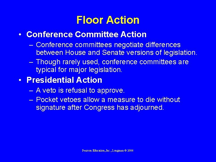 Floor Action • Conference Committee Action – Conference committees negotiate differences between House and