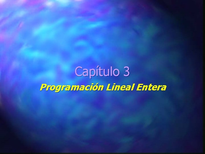 Capítulo 3 Programación Lineal Entera 