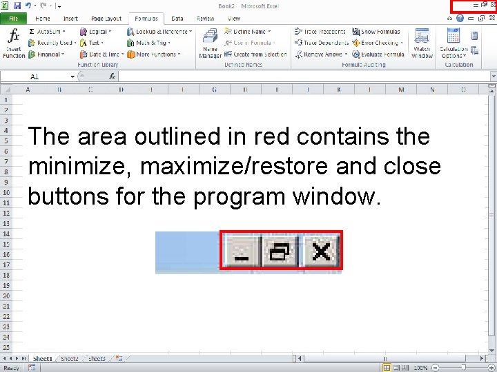 The area outlined in red contains the minimize, maximize/restore and close buttons for the The area outlined in red contains the minimize, maximize/restore and close buttons for the