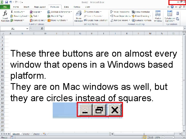 These three buttons are on almost every window that opens in a Windows based These three buttons are on almost every window that opens in a Windows based