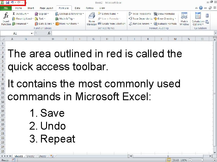 The area outlined in red is called the quick access toolbar. It contains the The area outlined in red is called the quick access toolbar. It contains the