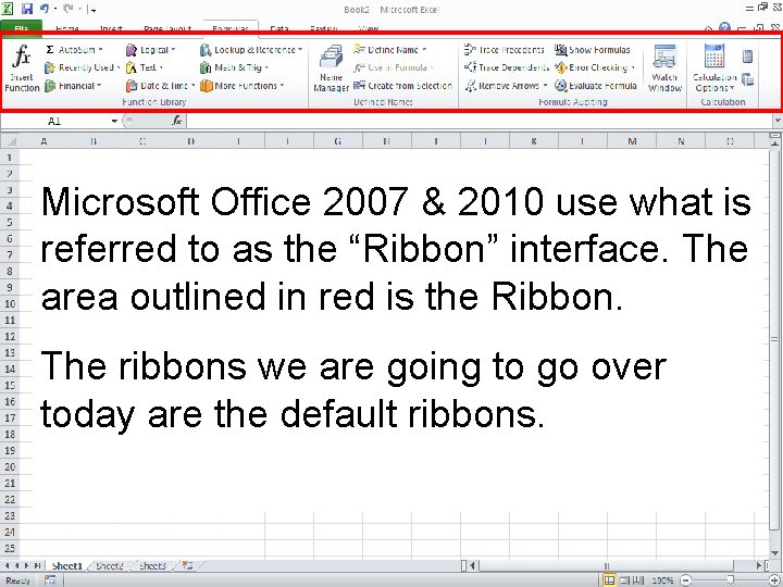 Microsoft Office 2007 & 2010 use what is referred to as the “Ribbon” interface. Microsoft Office 2007 & 2010 use what is referred to as the “Ribbon” interface.
