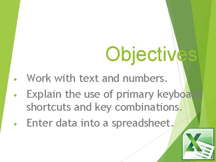 Objectives Work with text and numbers. • Explain the use of primary keyboard shortcuts Objectives Work with text and numbers. • Explain the use of primary keyboard shortcuts