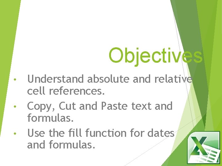 Objectives Understand absolute and relative cell references. • Copy, Cut and Paste text and Objectives Understand absolute and relative cell references. • Copy, Cut and Paste text and
