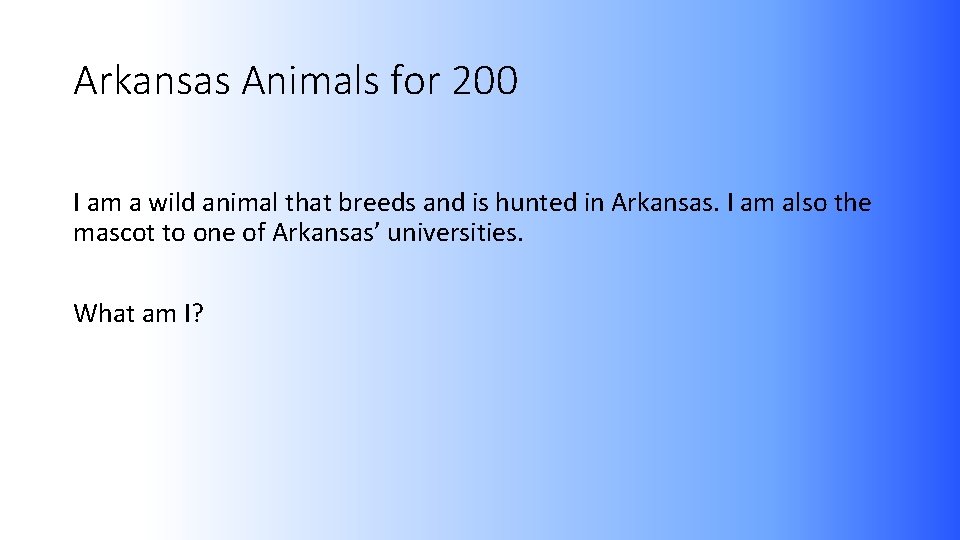 Arkansas Animals for 200 I am a wild animal that breeds and is hunted