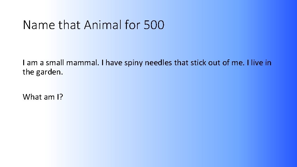 Name that Animal for 500 I am a small mammal. I have spiny needles