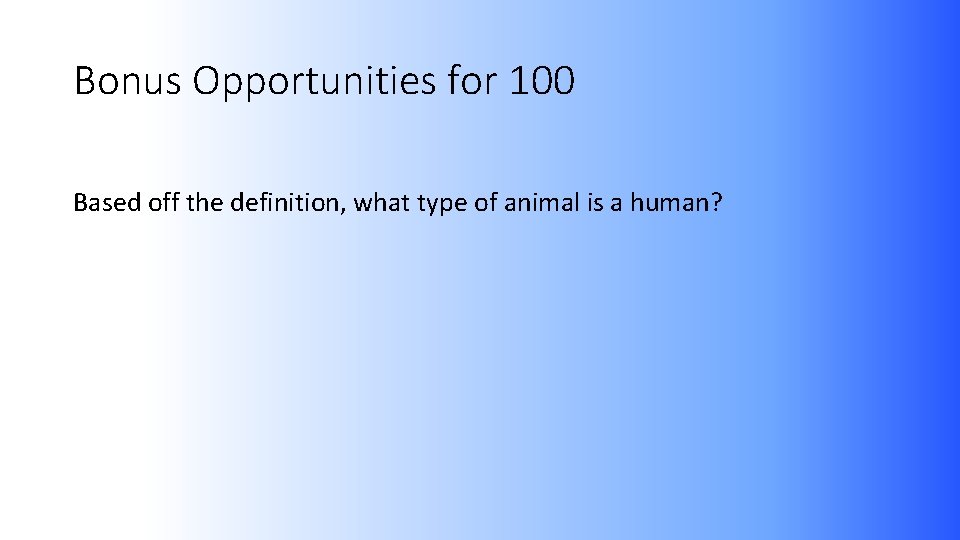 Bonus Opportunities for 100 Based off the definition, what type of animal is a