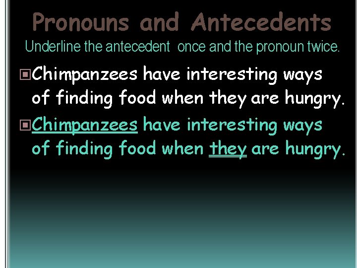 Pronouns and Antecedents Underline the antecedent once and the pronoun twice. Chimpanzees have interesting