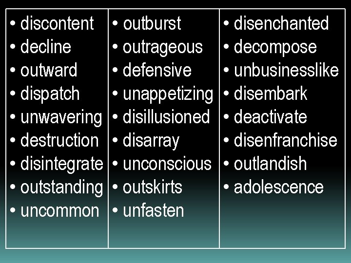  • discontent • decline • outward • dispatch • unwavering • destruction •