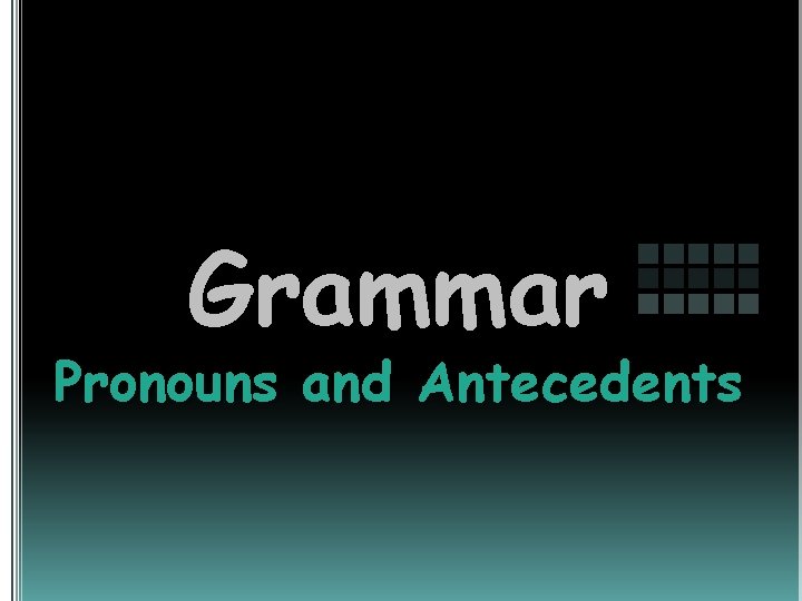 Grammar Pronouns and Antecedents 