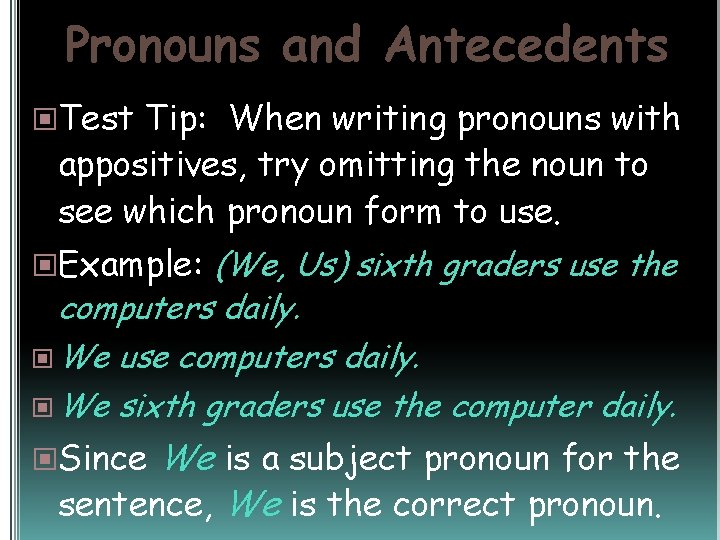 Pronouns and Antecedents Test Tip: When writing pronouns with appositives, try omitting the noun