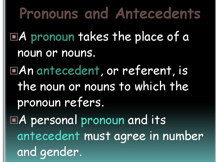 Pronouns and Antecedents A pronoun takes the place of a noun or nouns. An