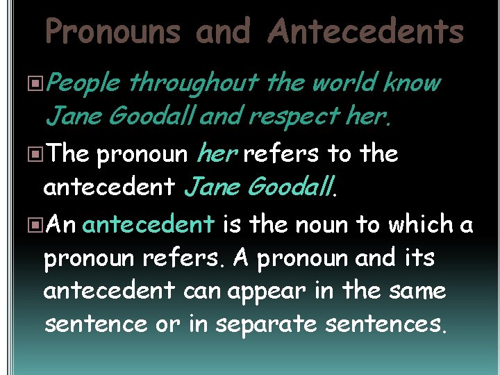 Pronouns and Antecedents People throughout the world know Jane Goodall and respect her. The