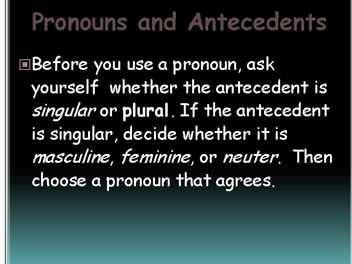 Pronouns and Antecedents Before you use a pronoun, ask yourself whether the antecedent is