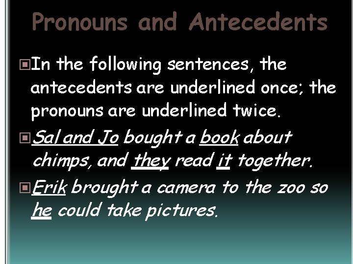 Pronouns and Antecedents In the following sentences, the antecedents are underlined once; the pronouns