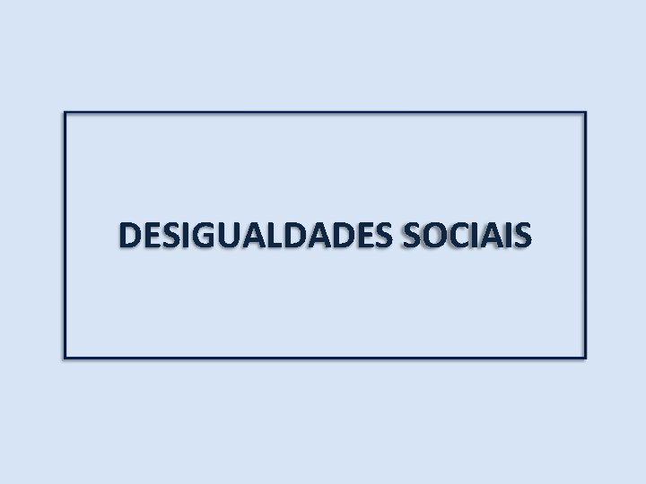 DESIGUALDADES SOCIAIS 