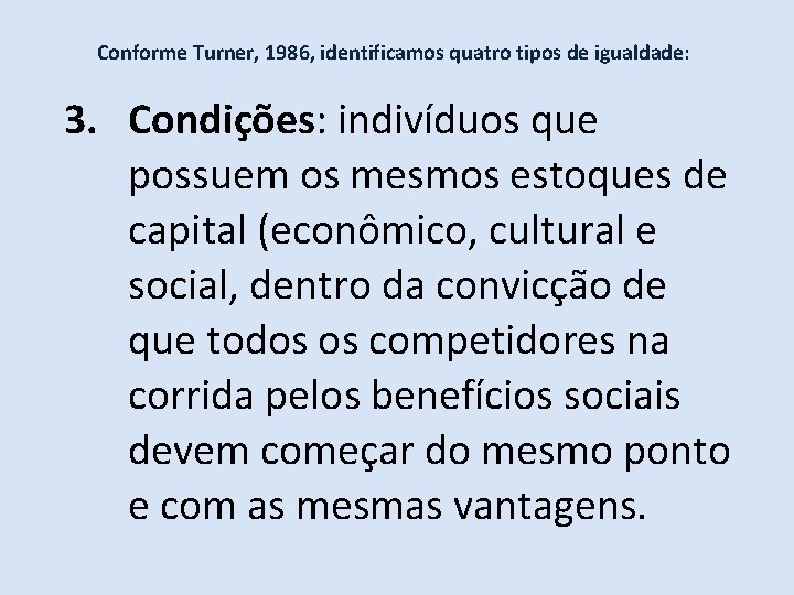 Conforme Turner, 1986, identificamos quatro tipos de igualdade: 3. Condições: indivíduos que possuem os