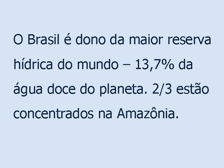 O Brasil é dono da maior reserva hídrica do mundo – 13, 7% da