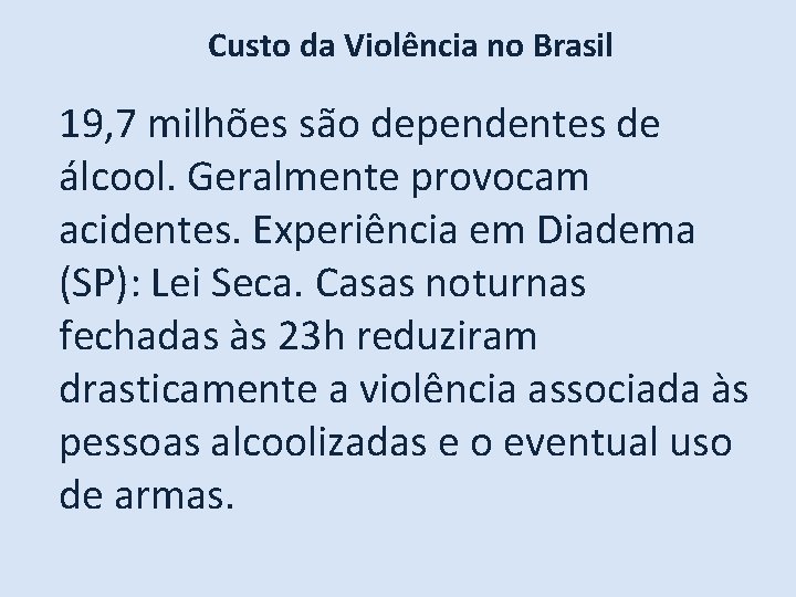Custo da Violência no Brasil 19, 7 milhões são dependentes de álcool. Geralmente provocam
