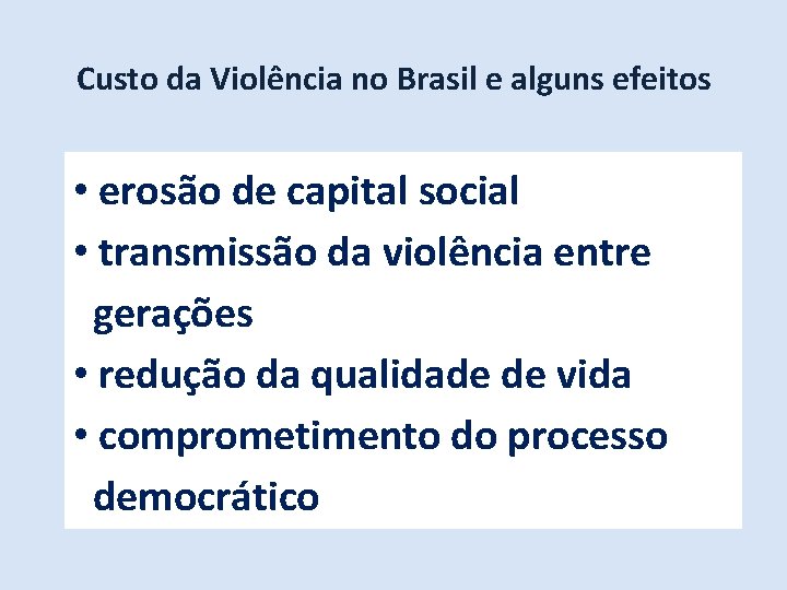 Custo da Violência no Brasil e alguns efeitos • erosão de capital social •