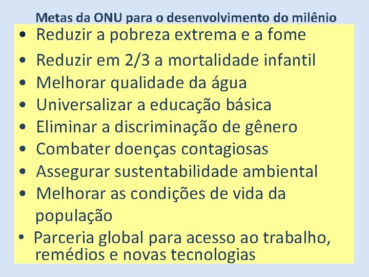  • • Metas da ONU para o desenvolvimento do milênio Reduzir a pobreza