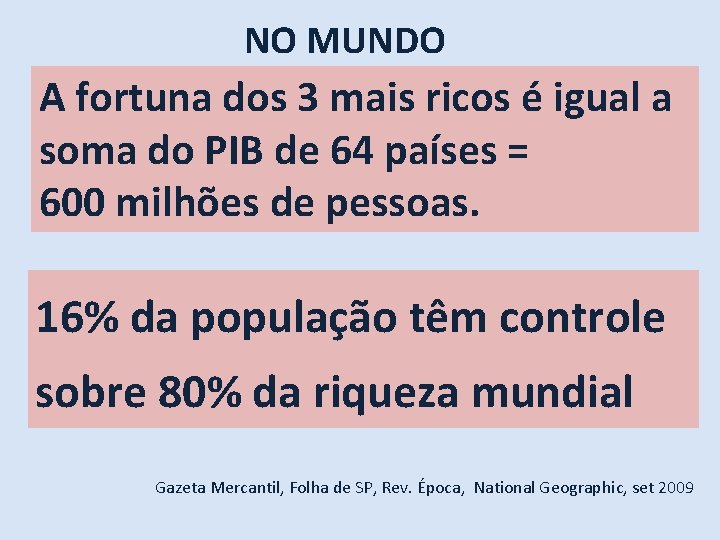 NO MUNDO A fortuna dos 3 mais ricos é igual a soma do PIB