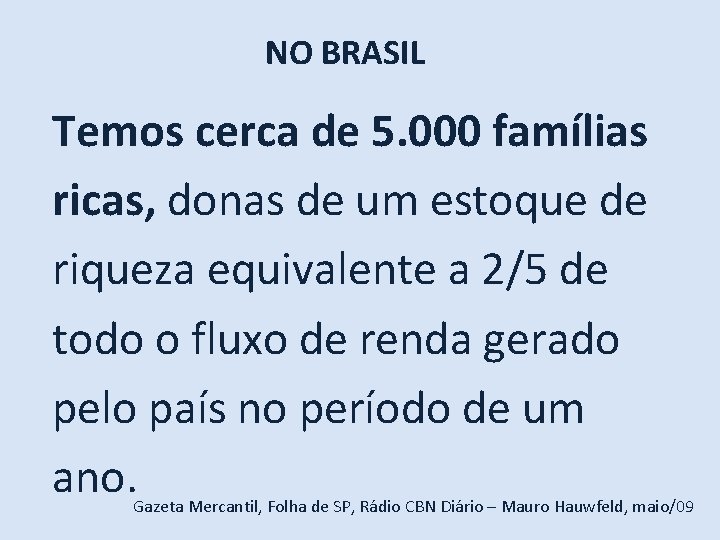 NO BRASIL Temos cerca de 5. 000 famílias ricas, donas de um estoque de