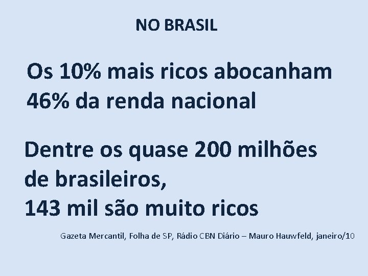 NO BRASIL Os 10% mais ricos abocanham 46% da renda nacional Dentre os quase