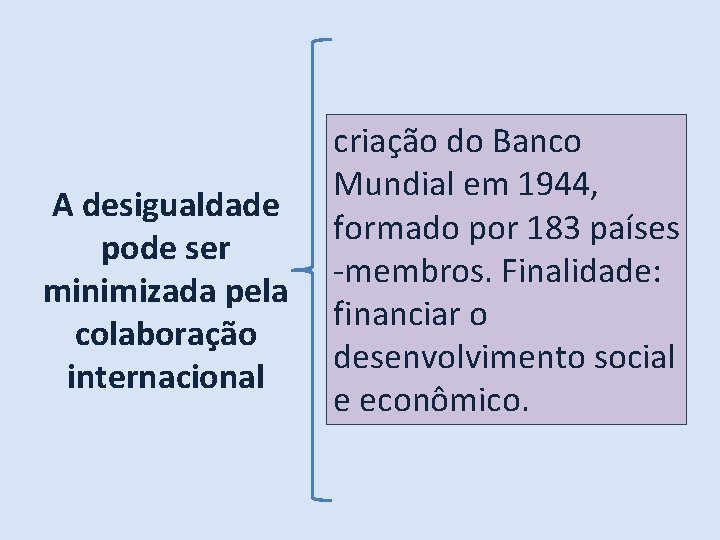 A desigualdade pode ser minimizada pela colaboração internacional criação do Banco Mundial em 1944,