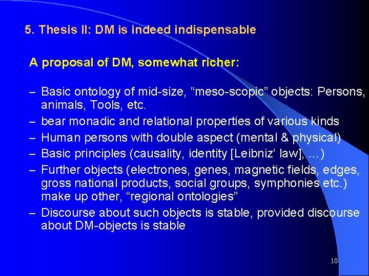 5. Thesis II: DM is indeed indispensable A proposal of DM, somewhat richer: –