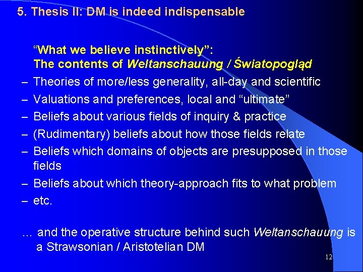 5. Thesis II: DM is indeed indispensable – – – – “What we believe