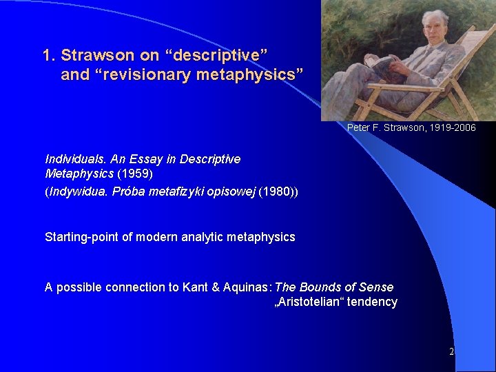 1. Strawson on “descriptive” and “revisionary metaphysics” Peter F. Strawson, 1919 -2006 Individuals. An